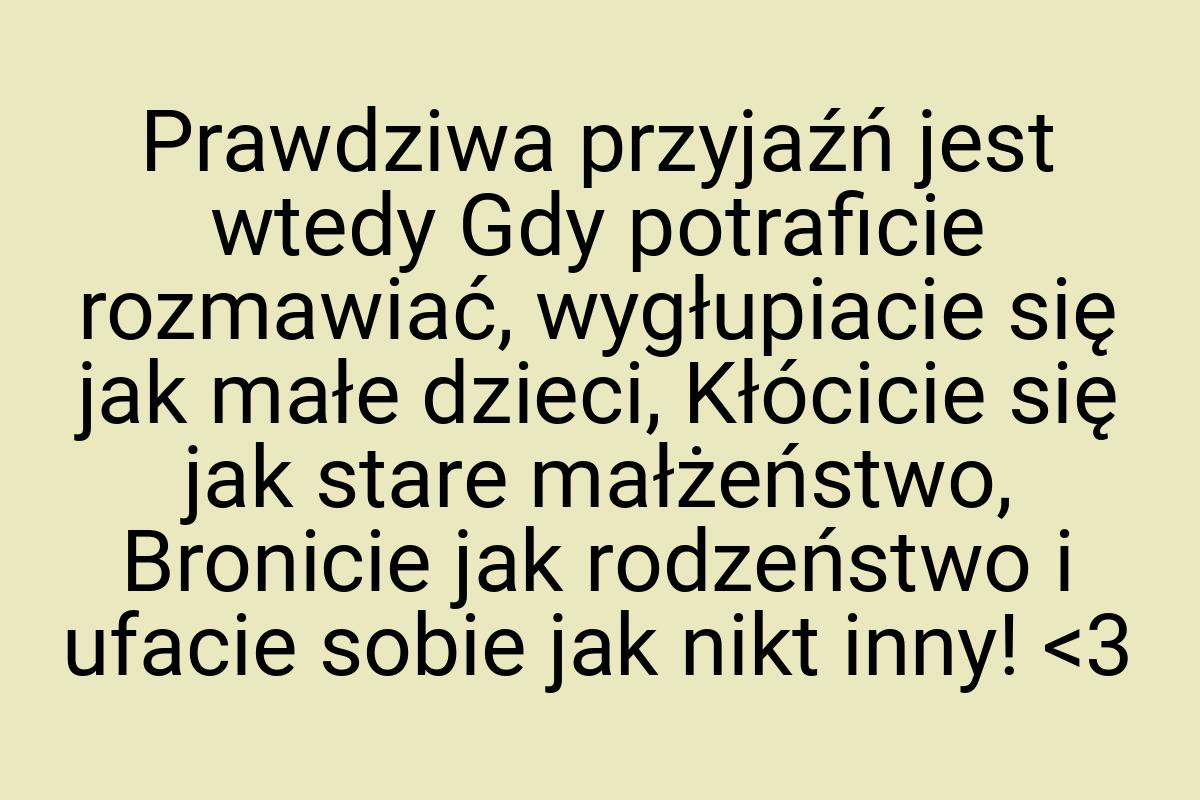 Prawdziwa przyjaźń jest wtedy Gdy potraficie rozmawiać