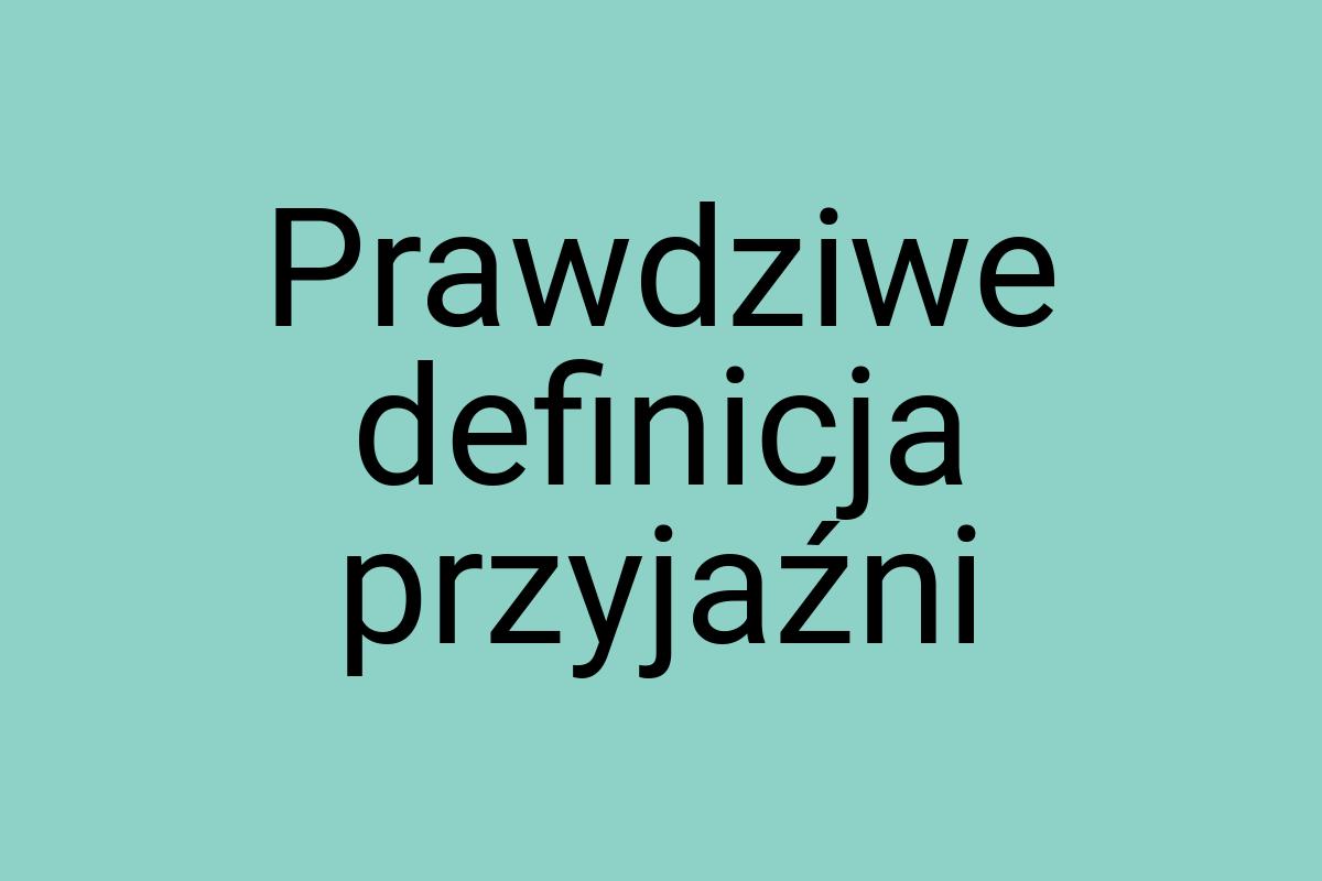 Prawdziwe definicja przyjaźni