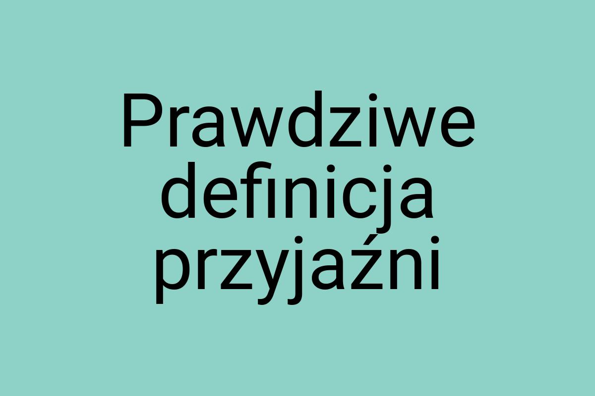 Prawdziwe definicja przyjaźni