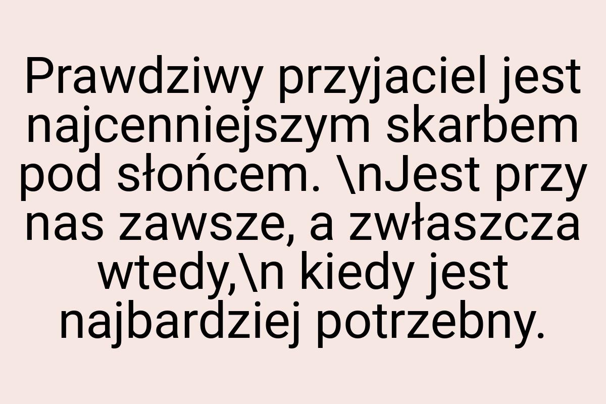 Prawdziwy przyjaciel jest najcenniejszym skarbem pod