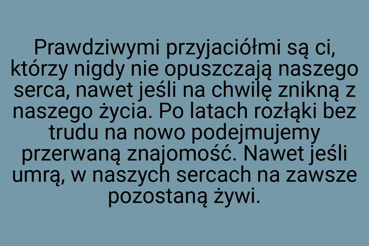 Prawdziwymi przyjaciółmi są ci, którzy nigdy nie opuszczają