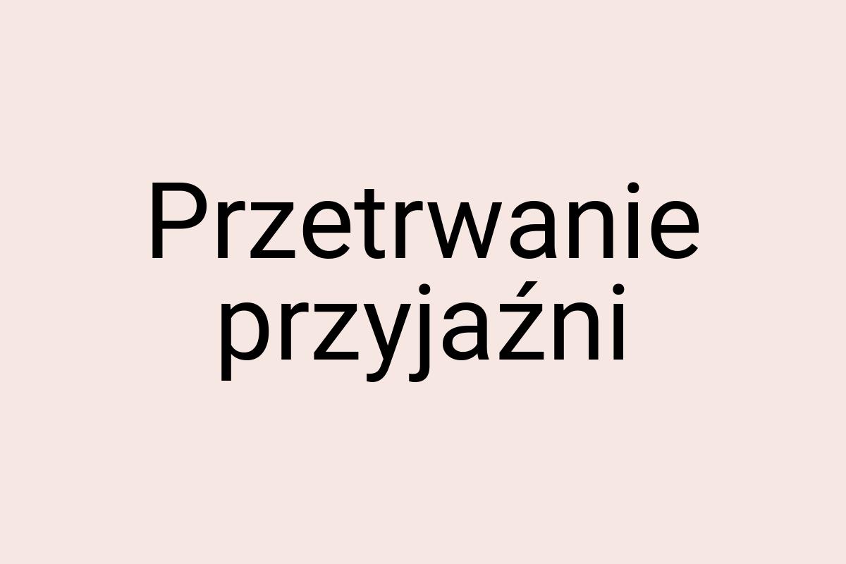 Przetrwanie przyjaźni