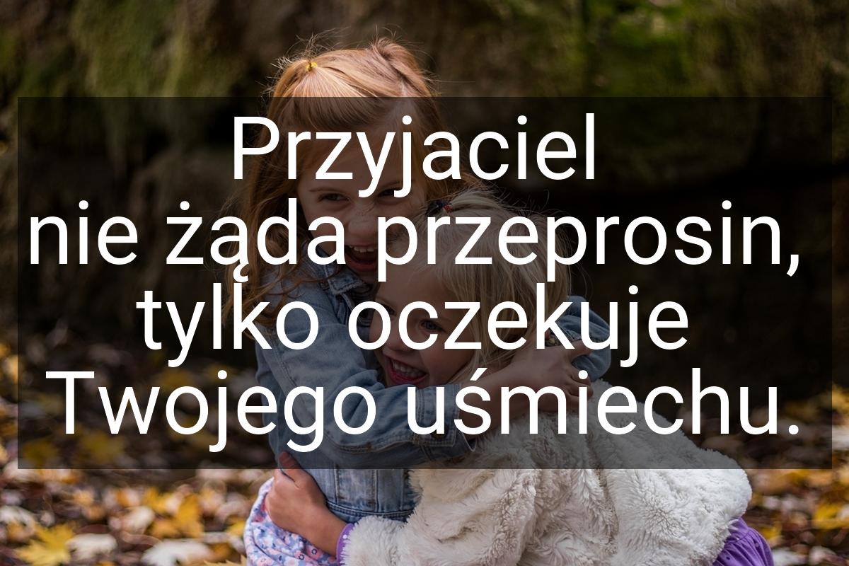 Przyjaciel nie żąda przeprosin, tylko oczekuje Twojego