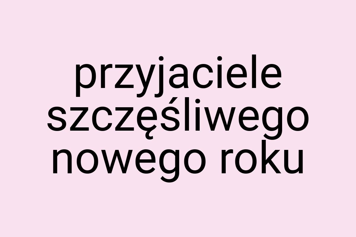 Przyjaciele szczęśliwego nowego roku