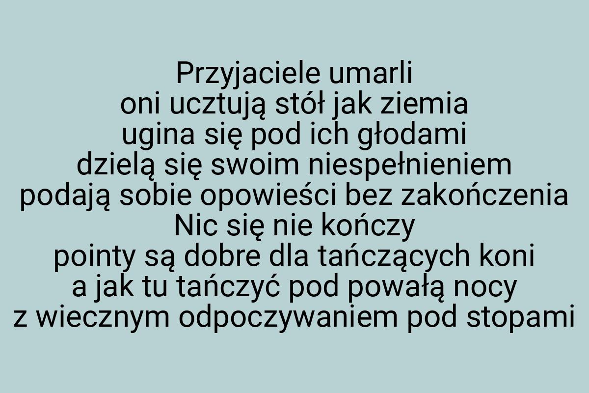 Przyjaciele umarli oni ucztują stół jak ziemia ugina się