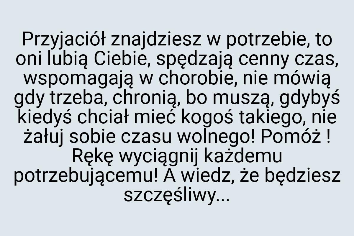 Przyjaciół znajdziesz w potrzebie, to oni lubią Ciebie