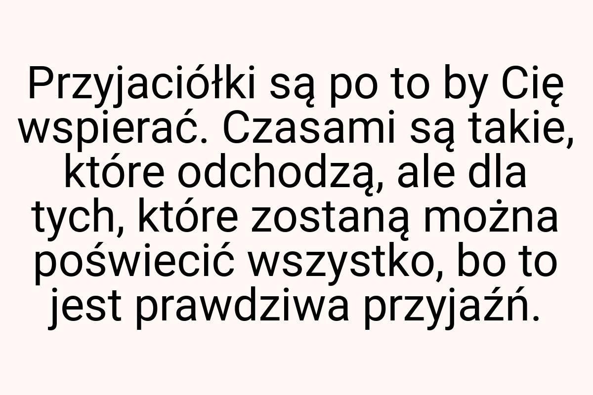 Przyjaciółki są po to by Cię wspierać. Czasami są takie