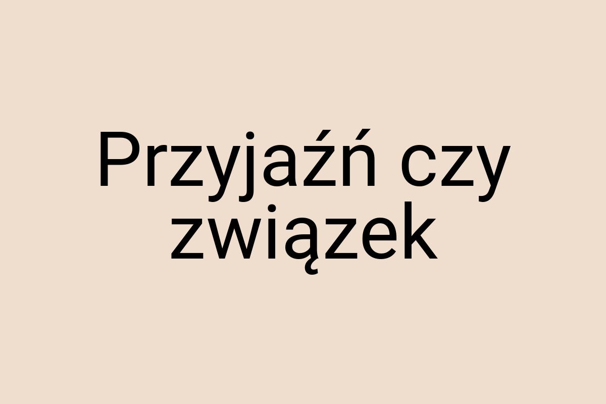 Przyjaźń czy związek