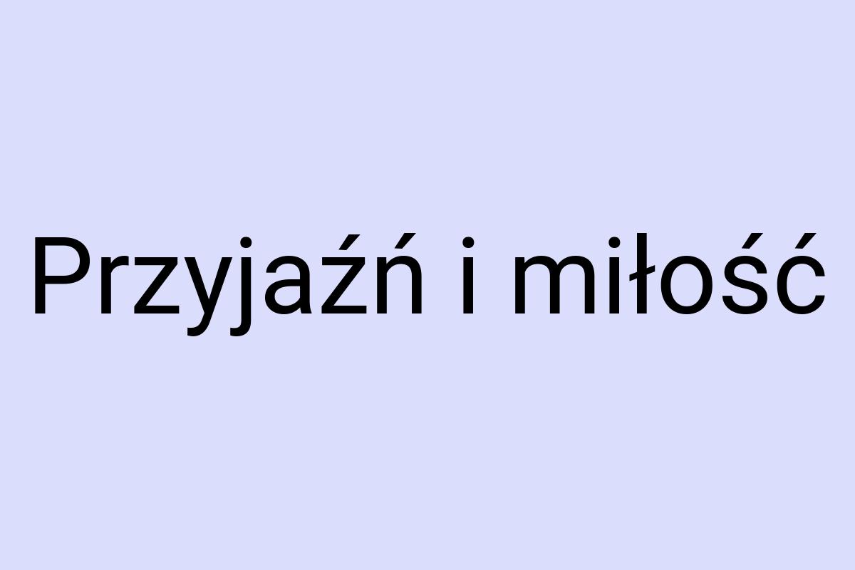 Przyjaźń i miłość