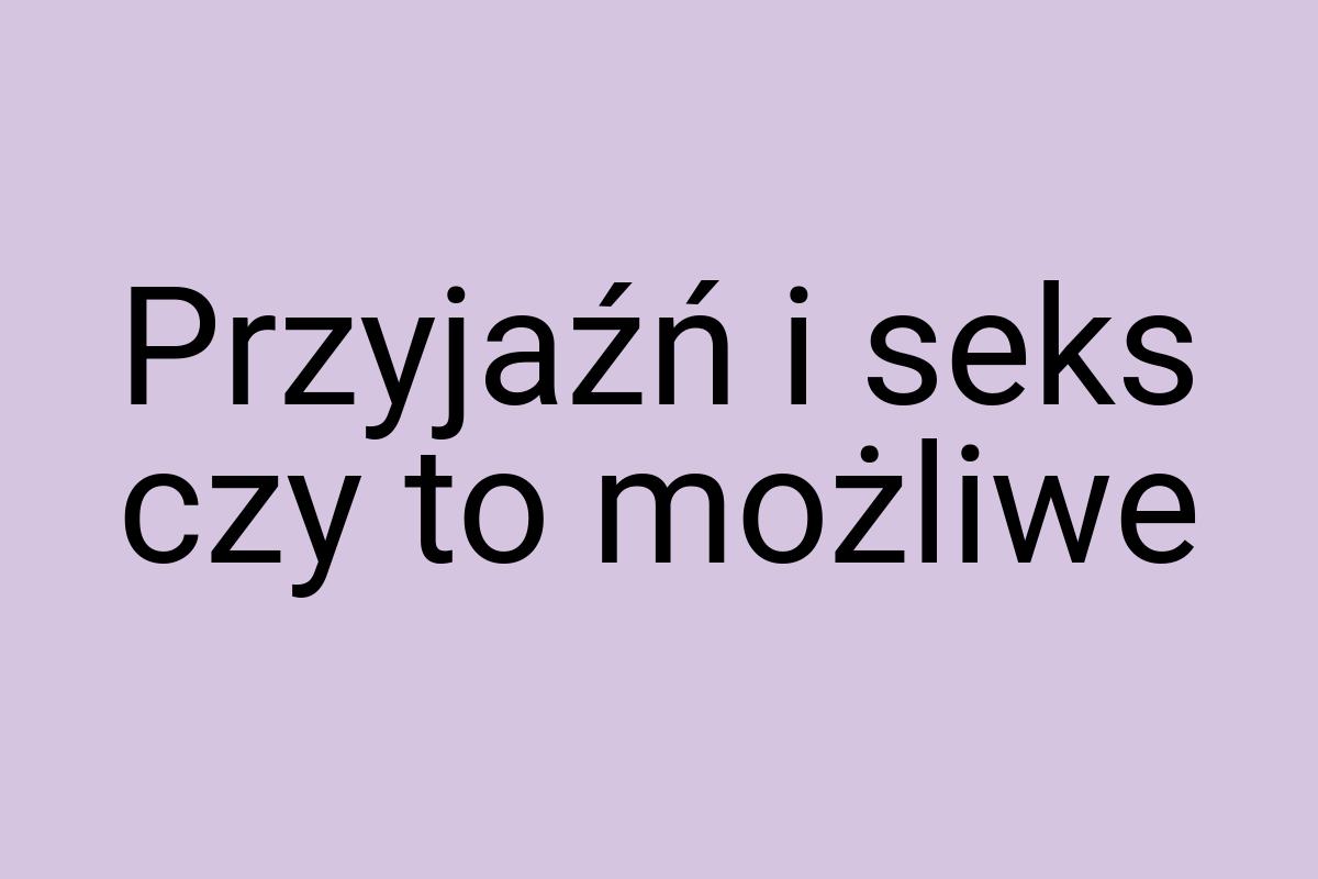 Przyjaźń i seks czy to możliwe