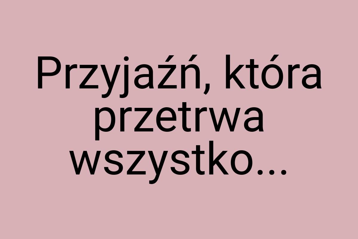 Przyjaźń, która przetrwa wszystko