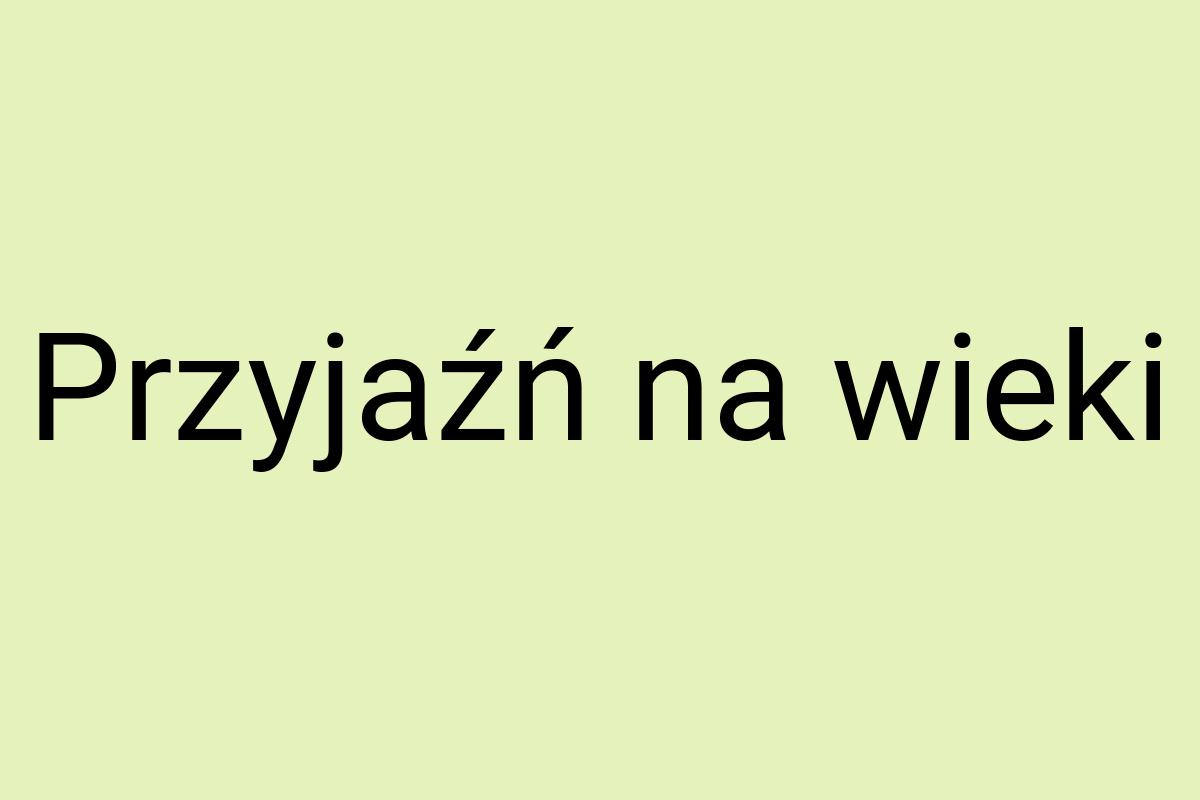 Przyjaźń na wieki