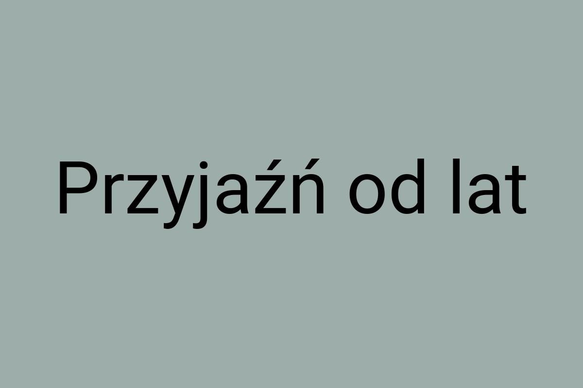 Przyjaźń od lat