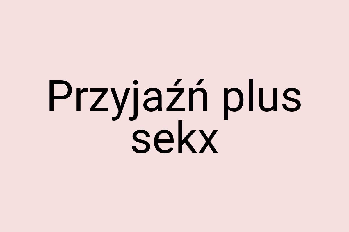 Przyjaźń plus sekx