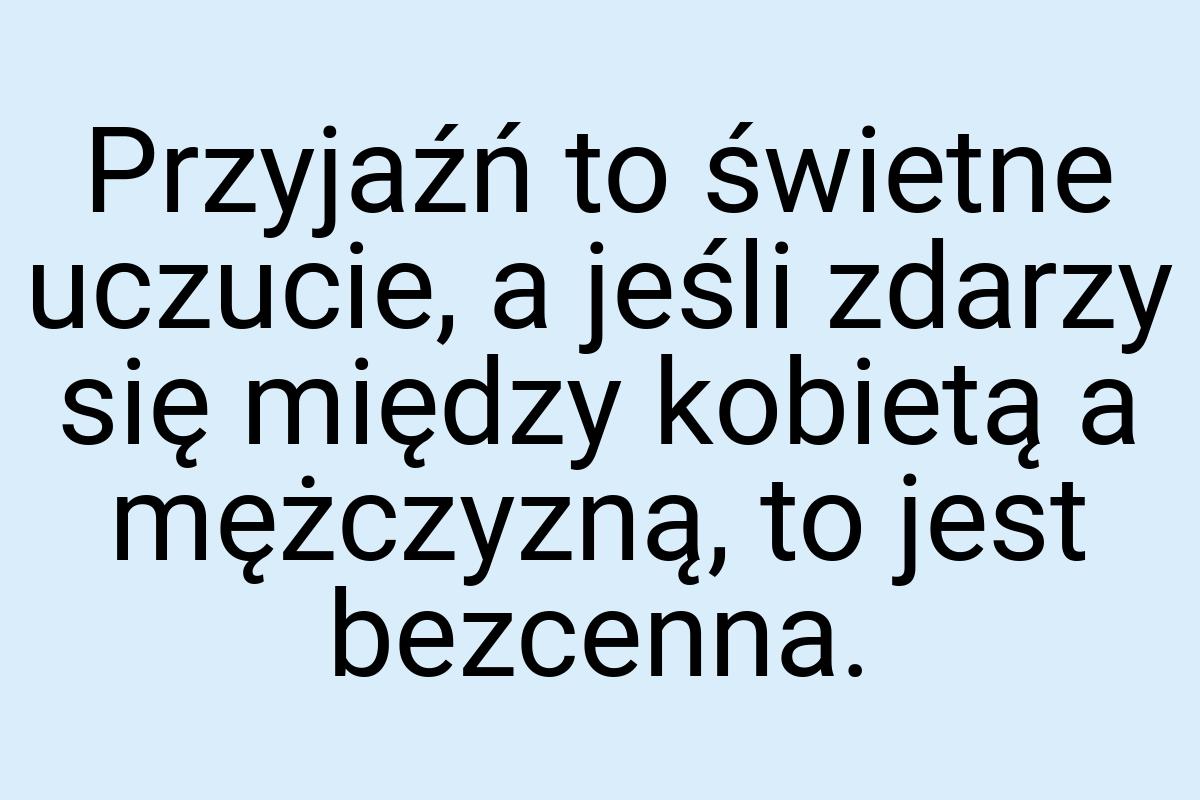 Przyjaźń to świetne uczucie, a jeśli zdarzy się między