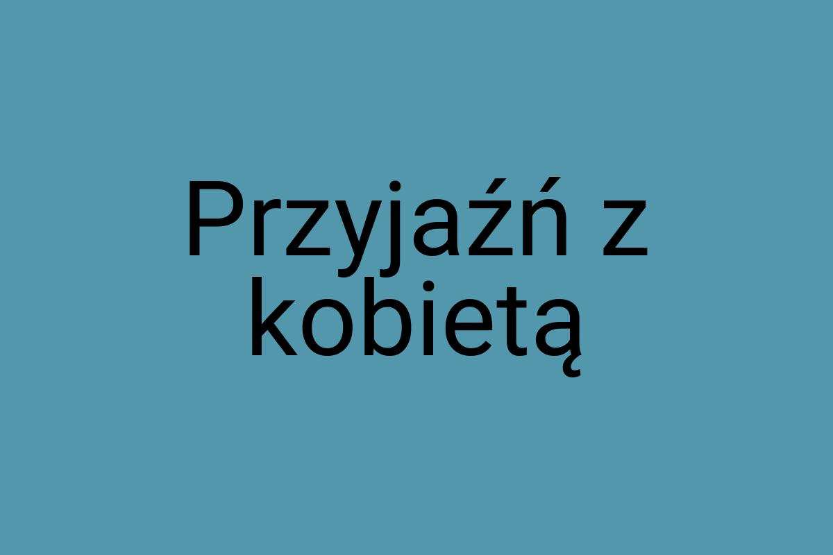 Przyjaźń z kobietą