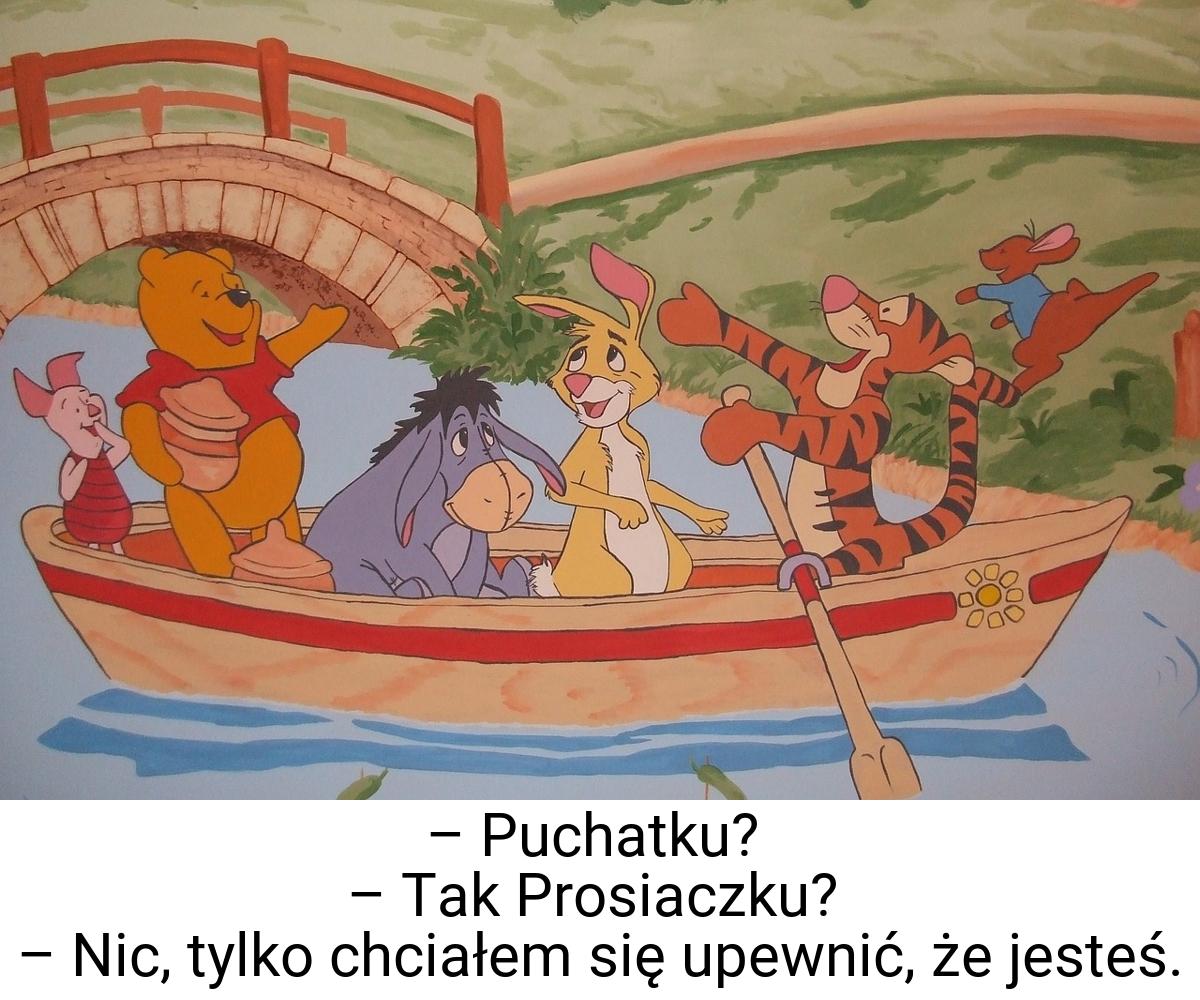 – Puchatku? – Tak Prosiaczku? – Nic, tylko chciałem się