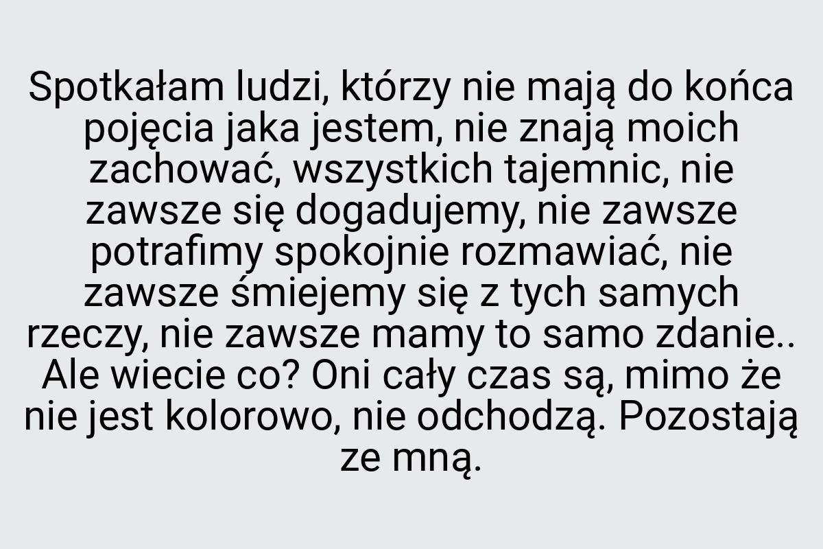 Spotkałam ludzi, którzy nie mają do końca pojęcia jaka