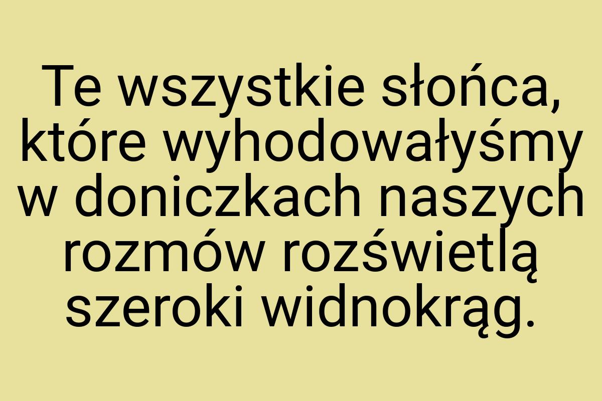 Te wszystkie słońca, które wyhodowałyśmy w doniczkach