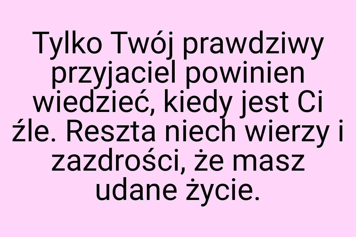 Tylko Twój prawdziwy przyjaciel powinien wiedzieć, kiedy