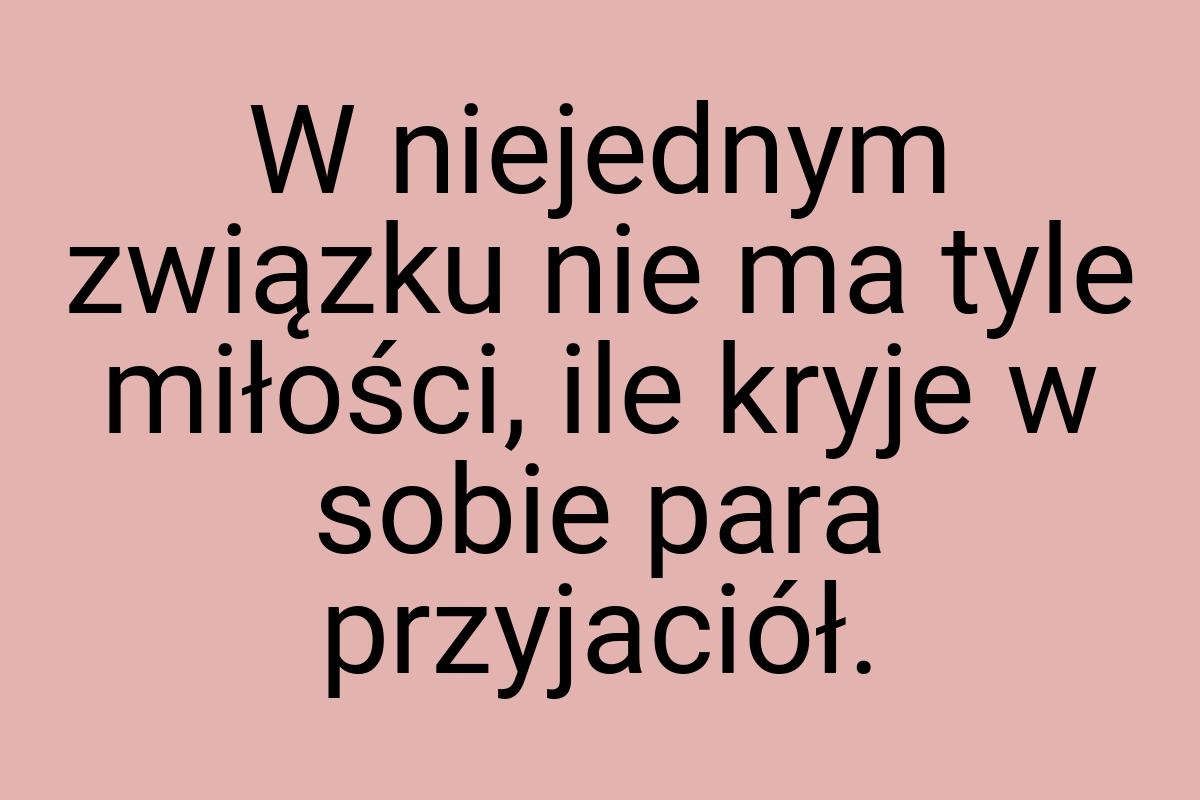 W niejednym związku nie ma tyle miłości, ile kryje w sobie