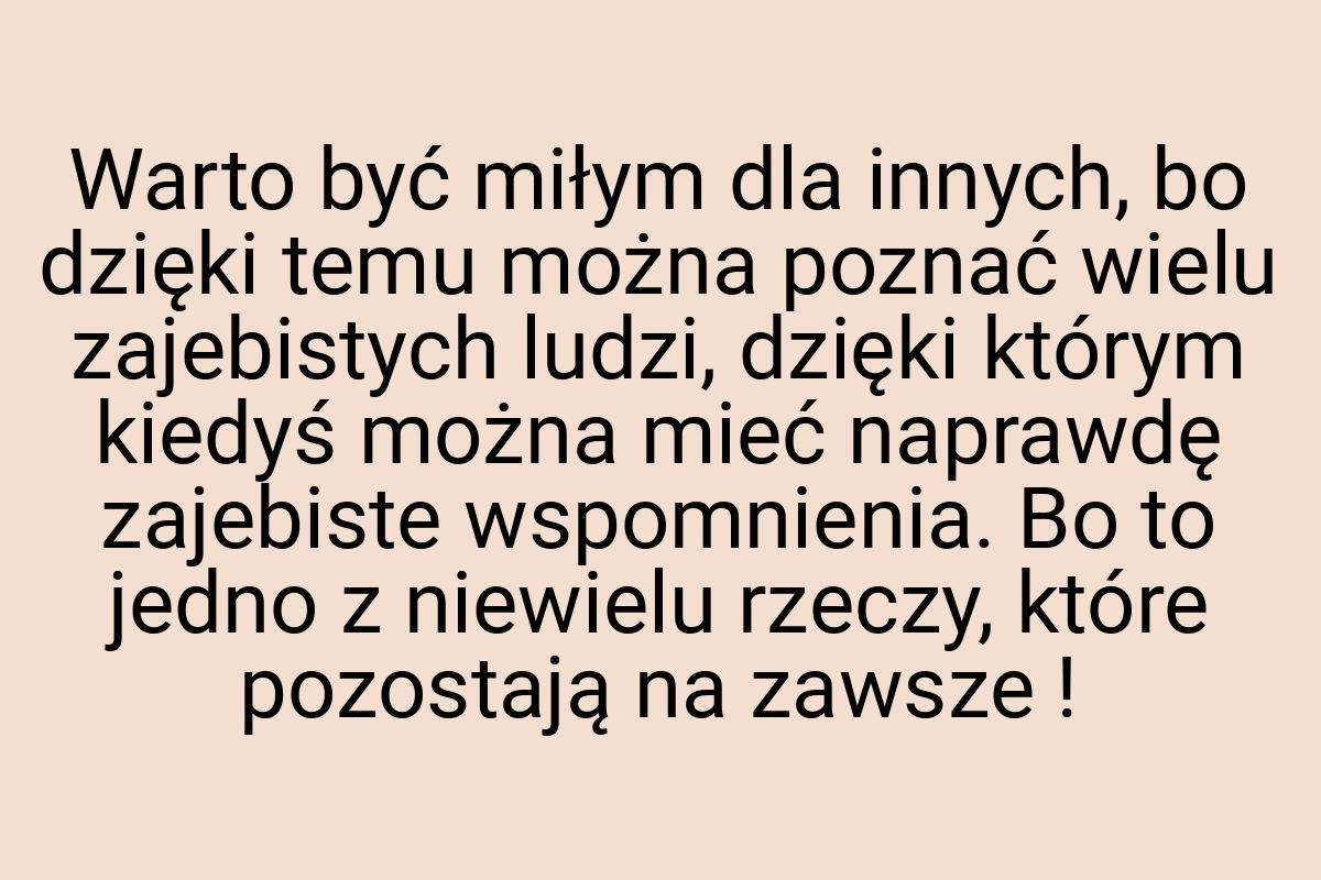 Warto być miłym dla innych, bo dzięki temu można poznać