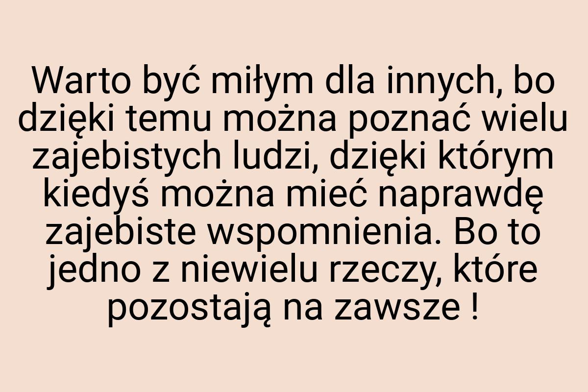 Warto być miłym dla innych, bo dzięki temu można poznać