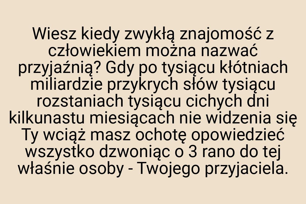 Wiesz kiedy zwykłą znajomość z człowiekiem można nazwać