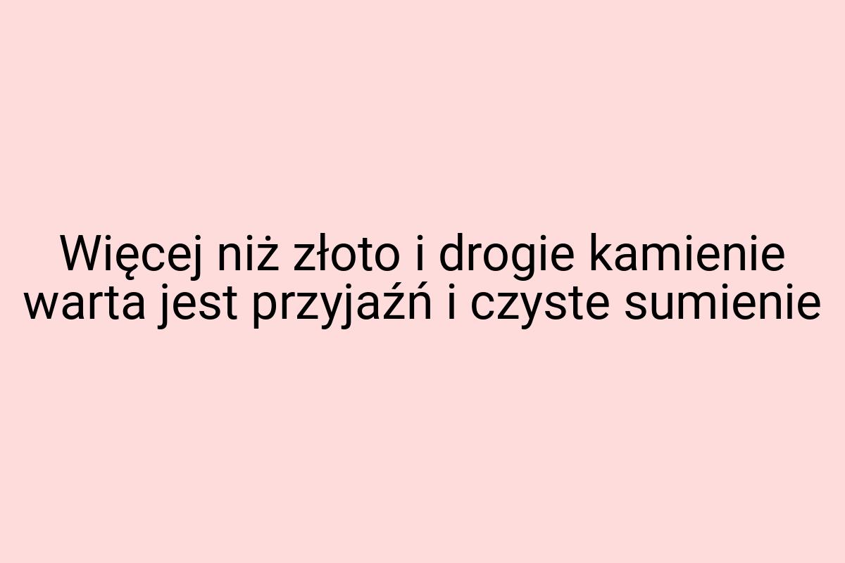 Więcej niż złoto i drogie kamienie warta jest przyjaźń i