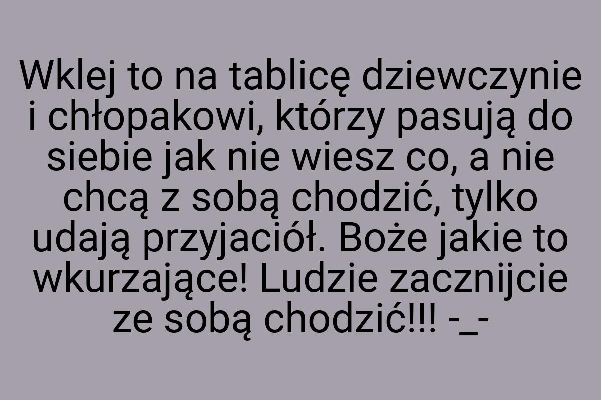 Wklej to na tablicę dziewczynie i chłopakowi, którzy pasują