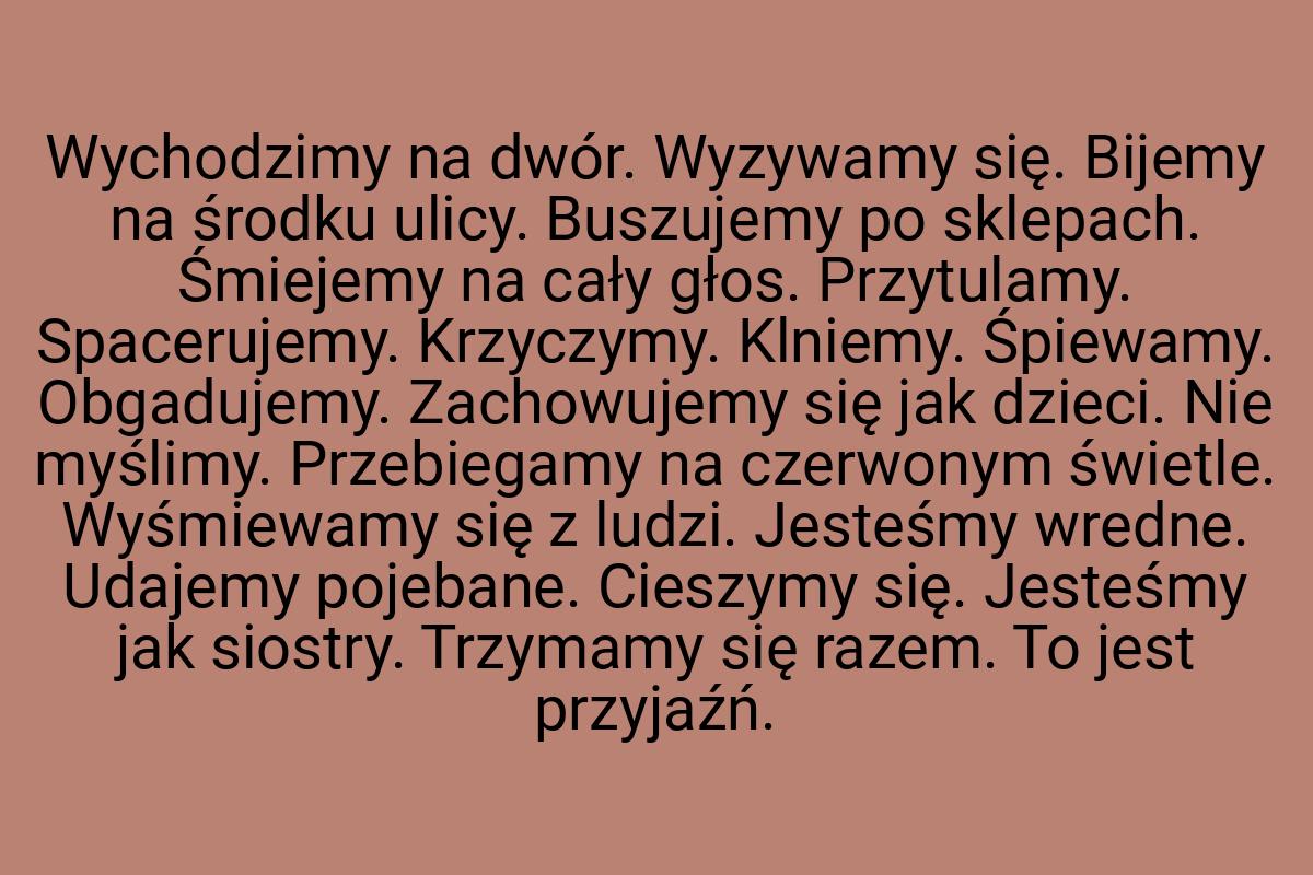 Wychodzimy na dwór. Wyzywamy się. Bijemy na środku ulicy