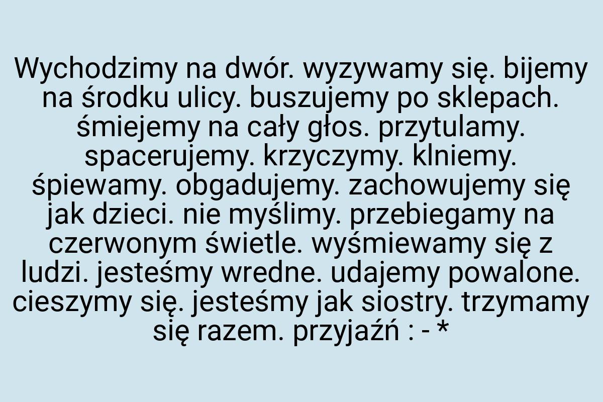 Wychodzimy na dwór. wyzywamy się. bijemy na środku ulicy