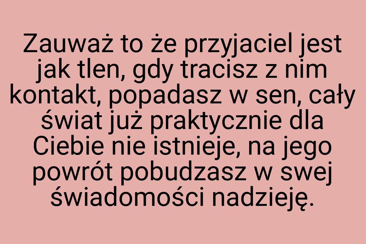 Zauważ to że przyjaciel jest jak tlen, gdy tracisz z nim
