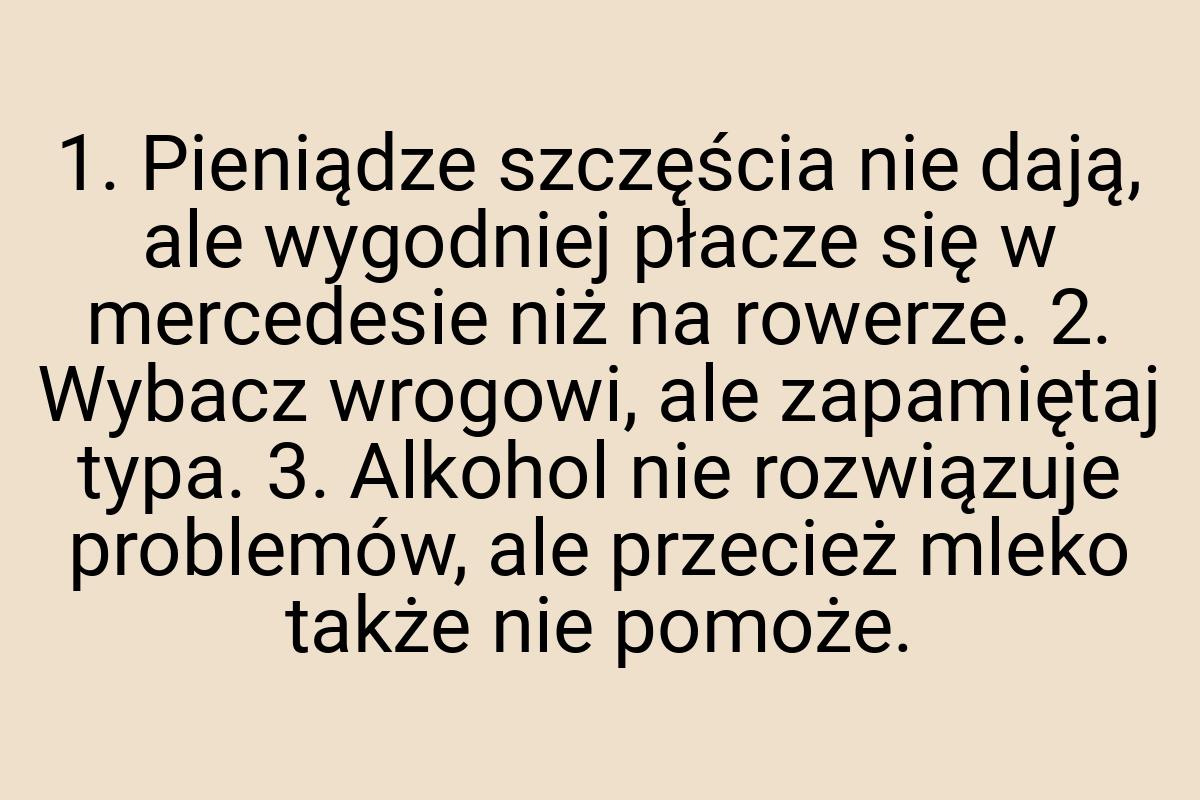 1. Pieniądze szczęścia nie dają, ale wygodniej płacze się w