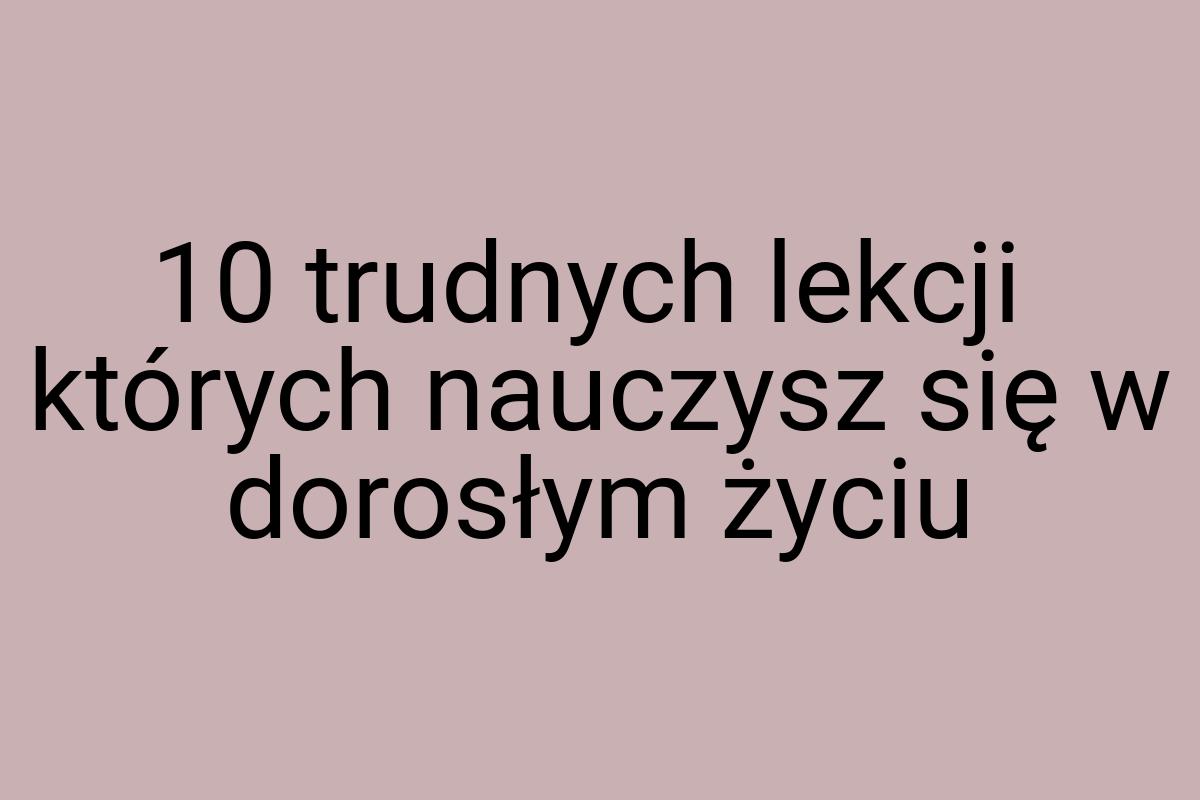 10 trudnych lekcji których nauczysz się w dorosłym życiu