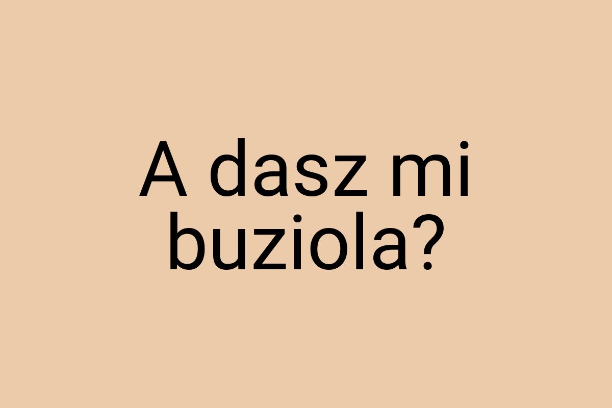 A dasz mi buziola