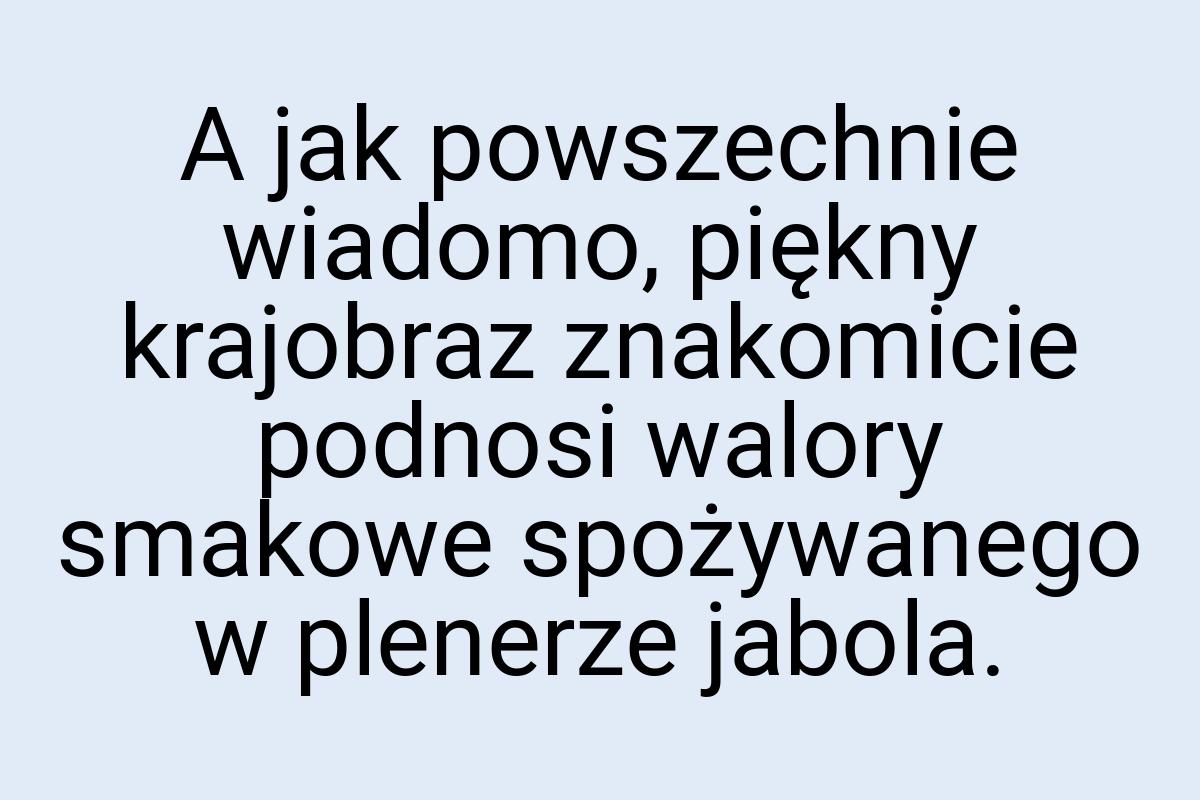 A jak powszechnie wiadomo, piękny krajobraz znakomicie