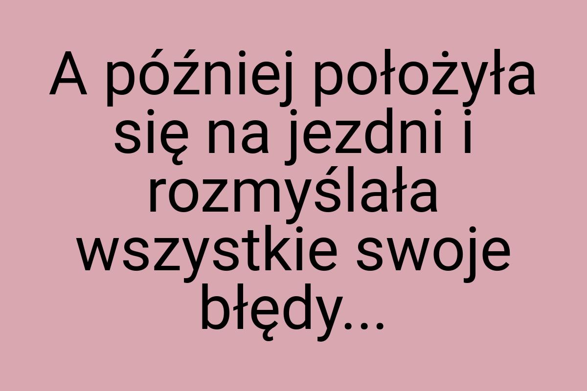 A później położyła się na jezdni i rozmyślała wszystkie