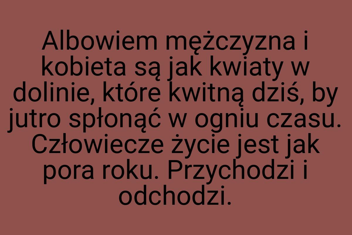 Albowiem mężczyzna i kobieta są jak kwiaty w dolinie, które