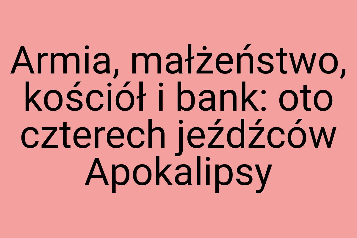 Armia, małżeństwo, kościół i bank: oto czterech jeźdźców