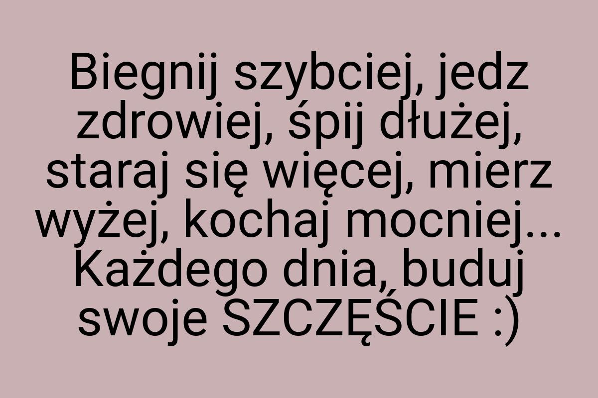 Biegnij szybciej, jedz zdrowiej, śpij dłużej, staraj się