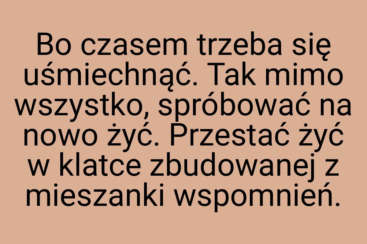 Bo czasem trzeba się uśmiechnąć. Tak mimo wszystko