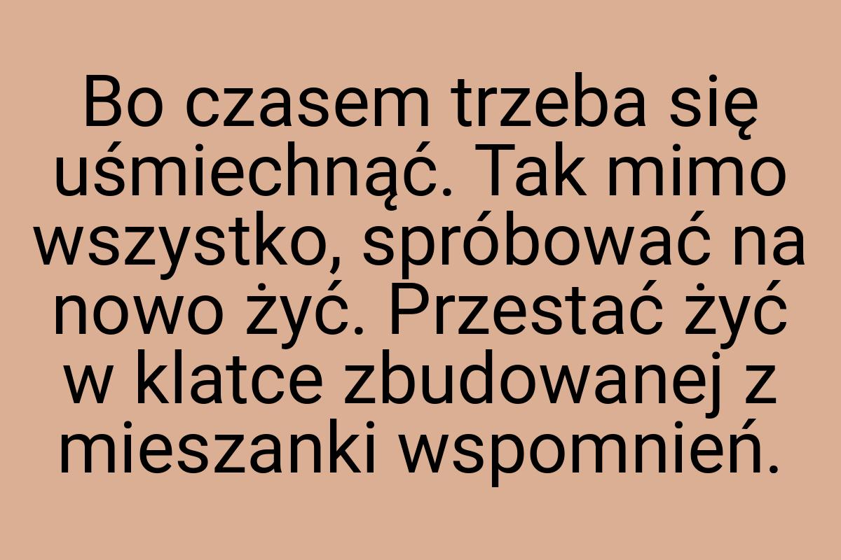 Bo czasem trzeba się uśmiechnąć. Tak mimo wszystko