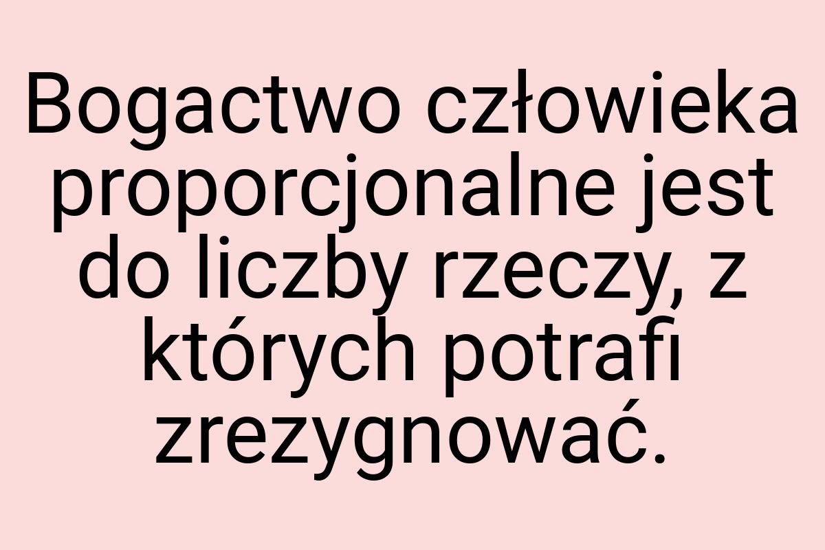 Bogactwo człowieka proporcjonalne jest do liczby rzeczy, z