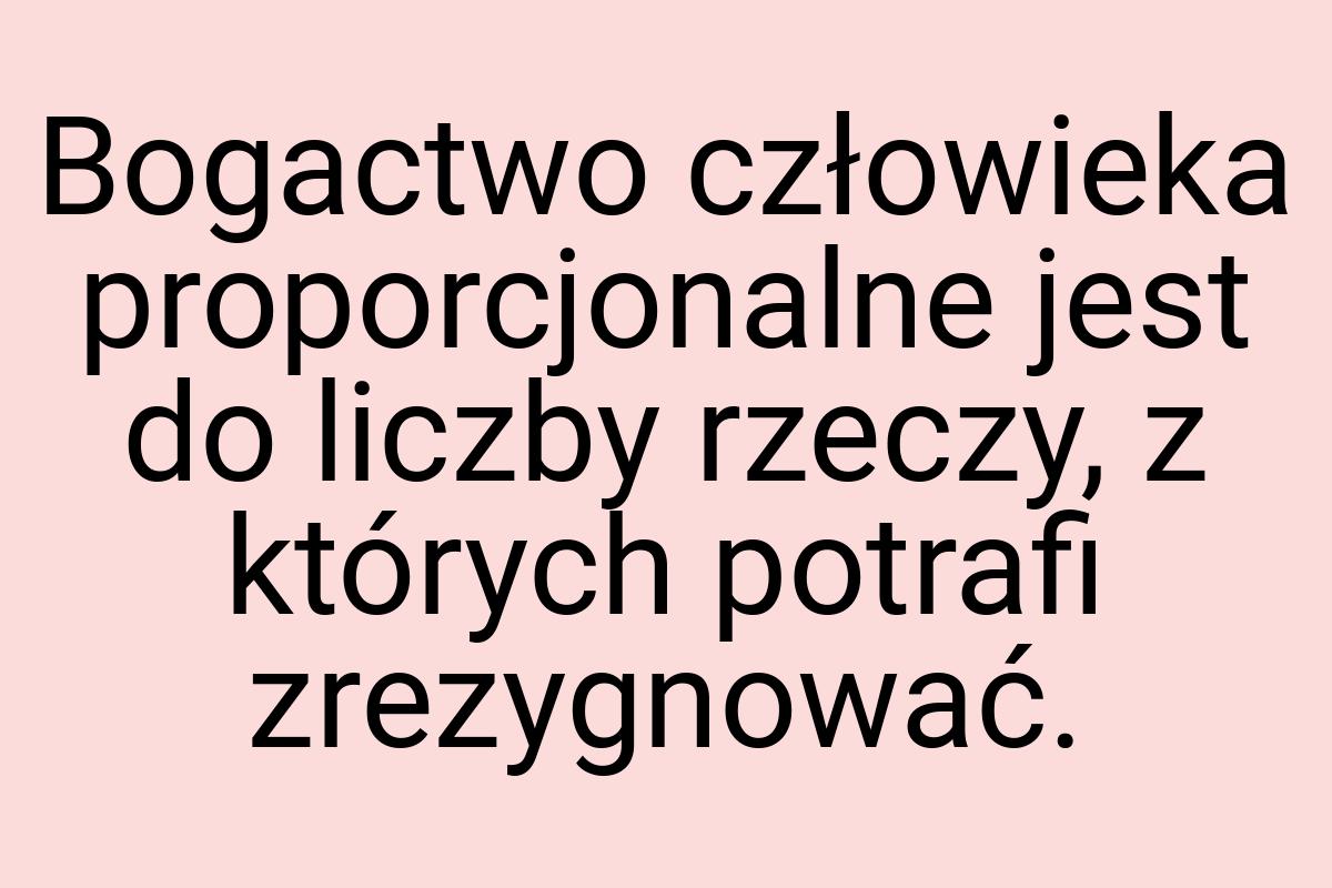 Bogactwo człowieka proporcjonalne jest do liczby rzeczy, z