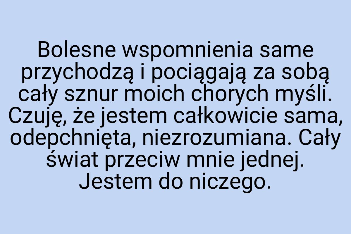 Bolesne wspomnienia same przychodzą i pociągają za sobą