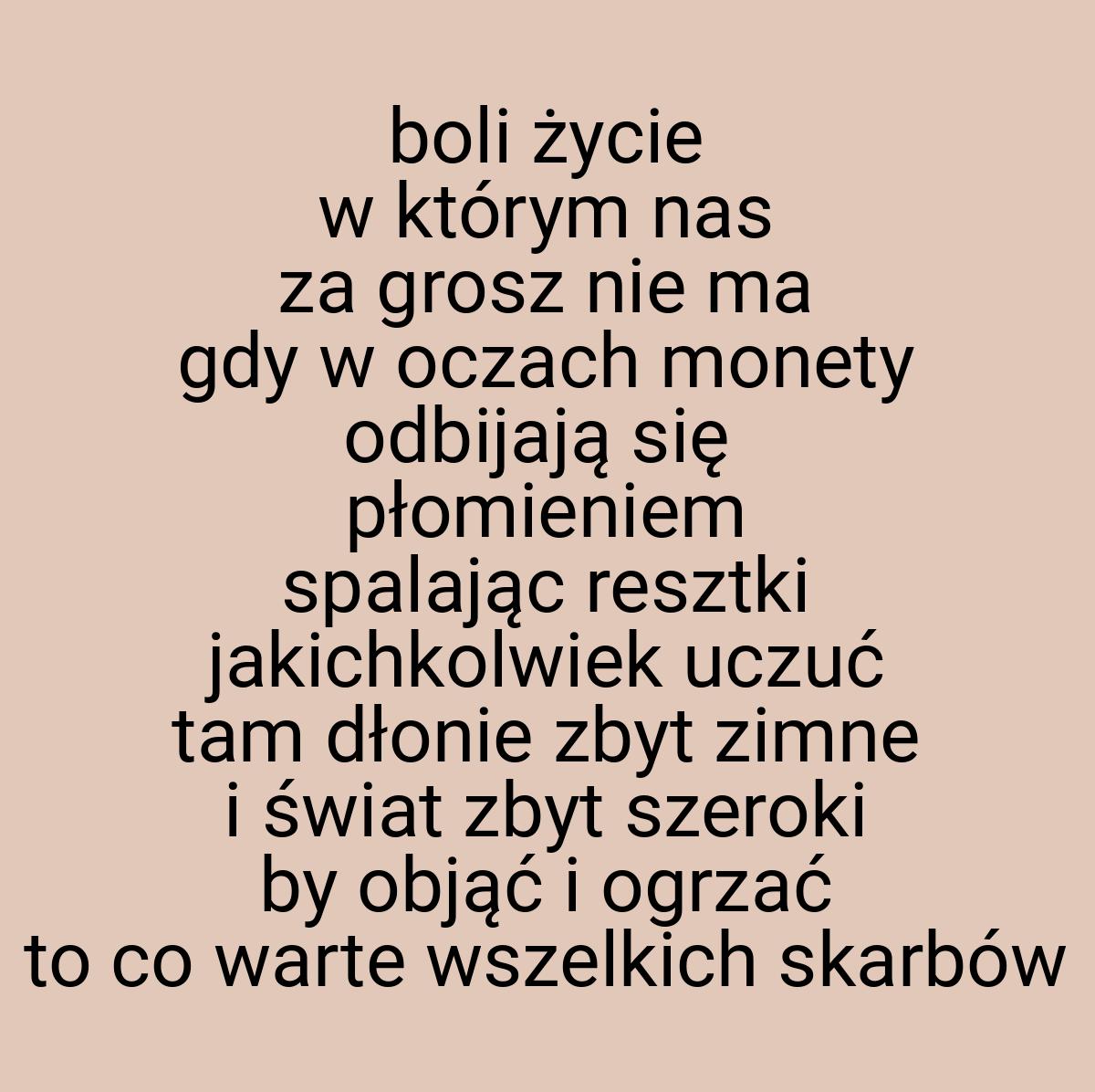 Boli życie w którym nas za grosz nie ma gdy w oczach monety