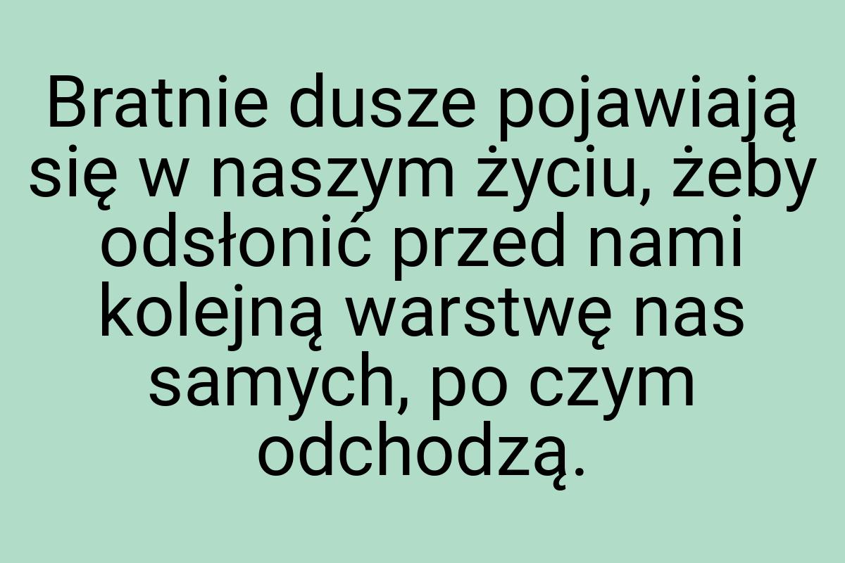 Bratnie dusze pojawiają się w naszym życiu, żeby odsłonić