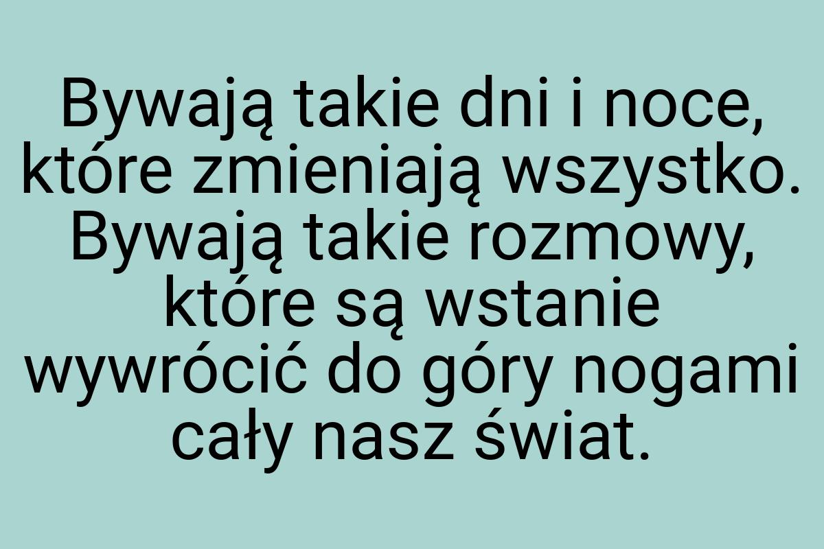 Bywają takie dni i noce, które zmieniają wszystko. Bywają