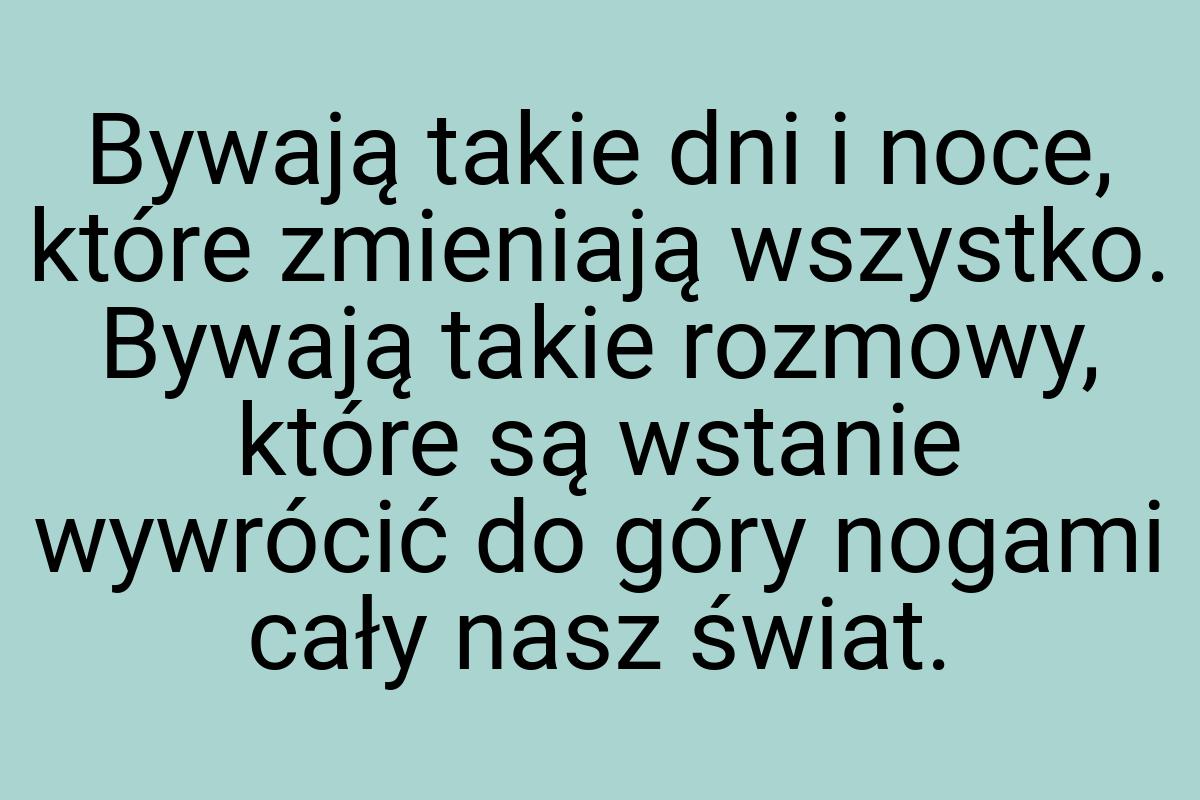 Bywają takie dni i noce, które zmieniają wszystko. Bywają